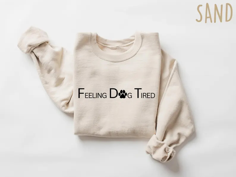 Feeling Dog Tired Sweatshirt