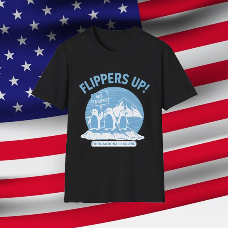 Flippers Up! Penguin Protest T-Shirt McDonald Island Stand Against Tariff Shirt